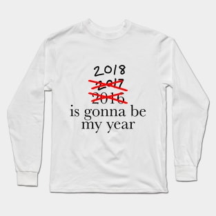 2018 is going to be my year Long Sleeve T-Shirt